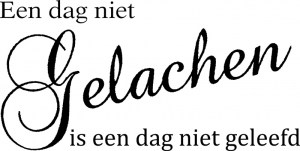 een dag niet gelachen is een dag niet geleefd