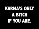 .karma is a bitch 